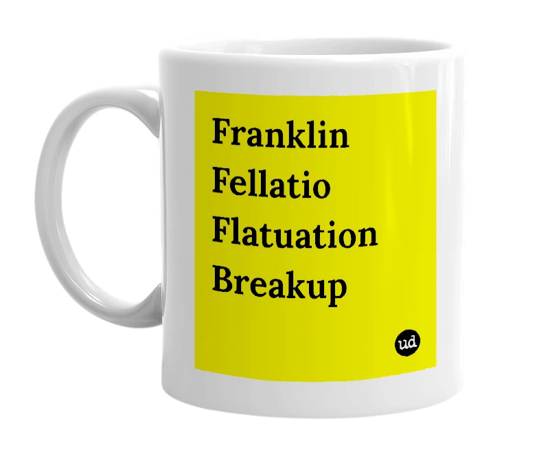 White mug with 'Franklin Fellatio Flatuation Breakup' in bold black letters