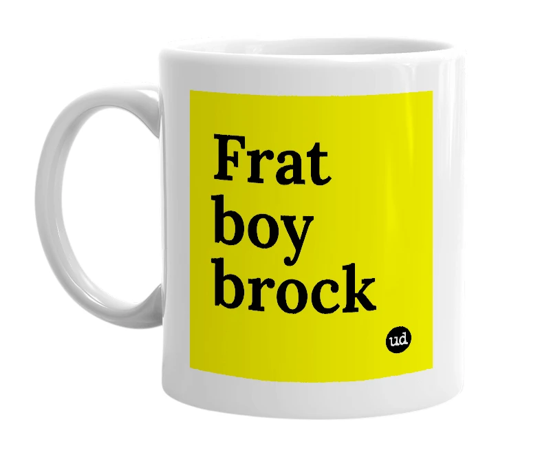 White mug with 'Frat boy brock' in bold black letters