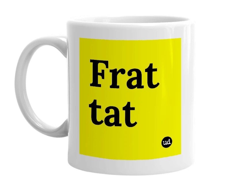 White mug with 'Frat tat' in bold black letters