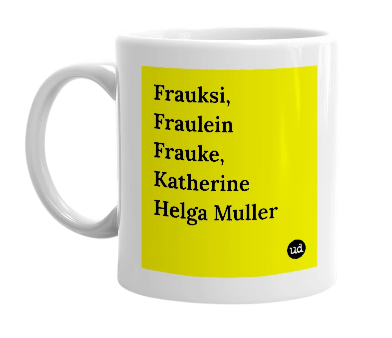 White mug with 'Frauksi, Fraulein Frauke, Katherine Helga Muller' in bold black letters