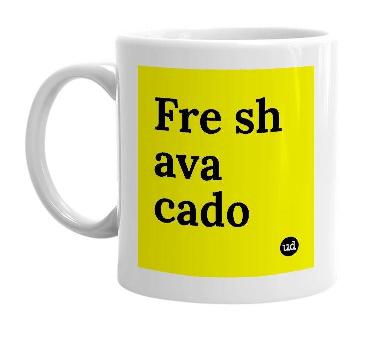 White mug with 'Fre sh ava cado' in bold black letters