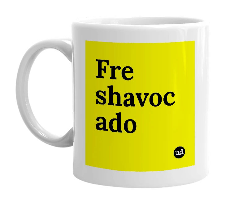 White mug with 'Fre shavoc ado' in bold black letters
