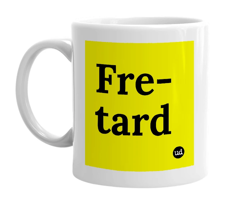 White mug with 'Fre-tard' in bold black letters