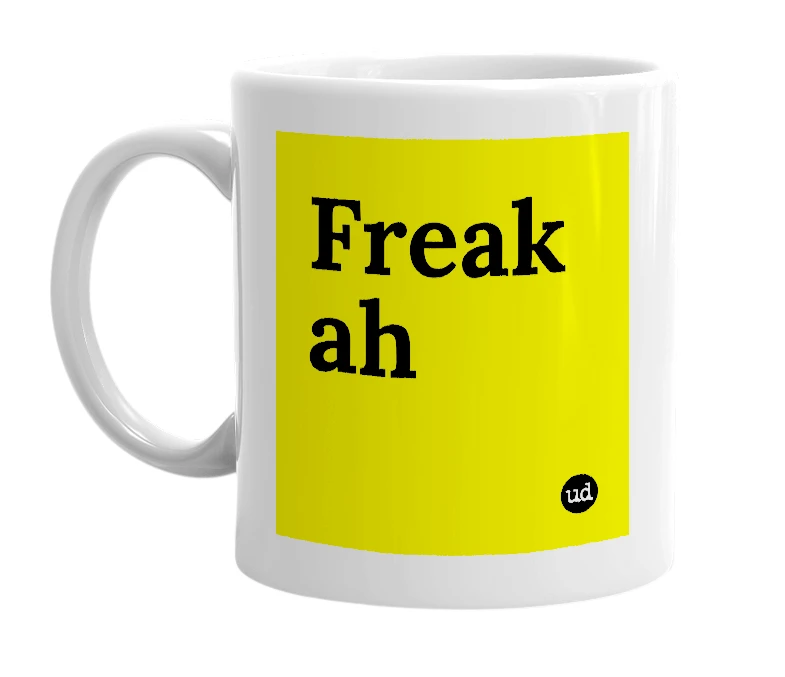 White mug with 'Freak ah' in bold black letters