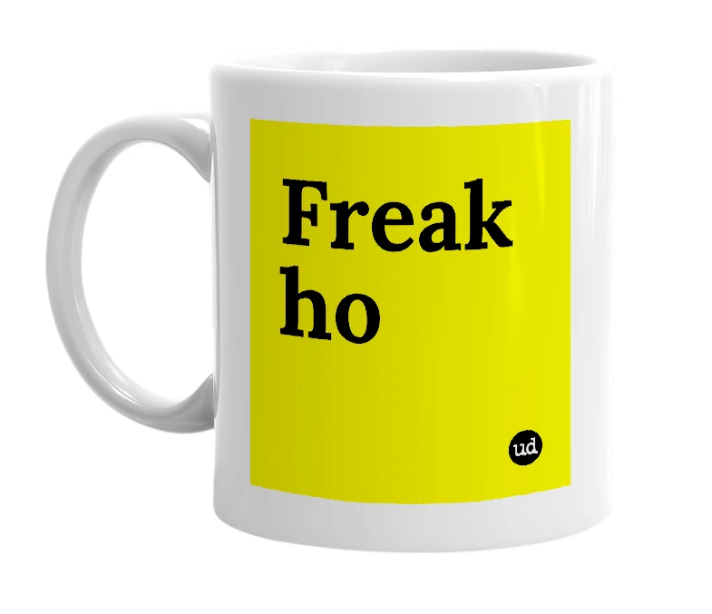 White mug with 'Freak ho' in bold black letters