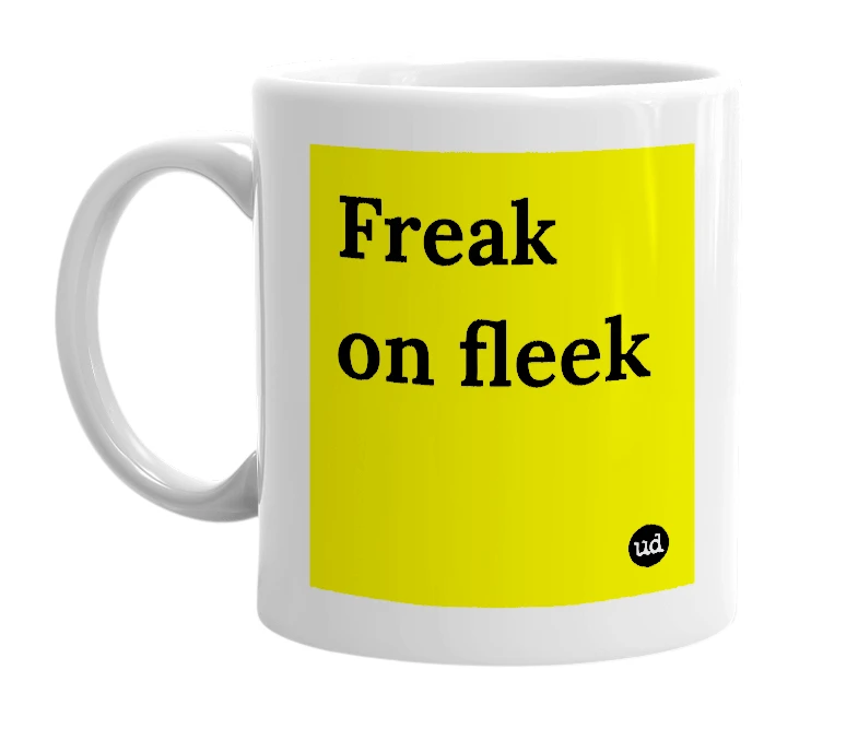 White mug with 'Freak on fleek' in bold black letters