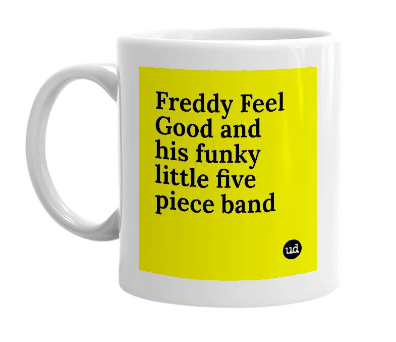 White mug with 'Freddy Feel Good and his funky little five piece band' in bold black letters