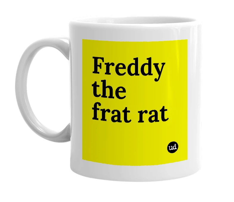 White mug with 'Freddy the frat rat' in bold black letters