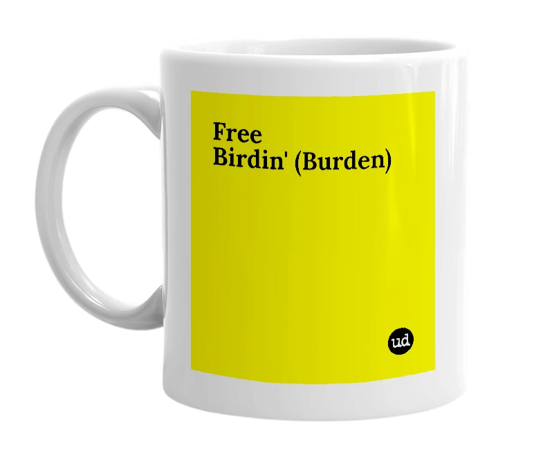White mug with 'Free Birdin' (Burden)' in bold black letters
