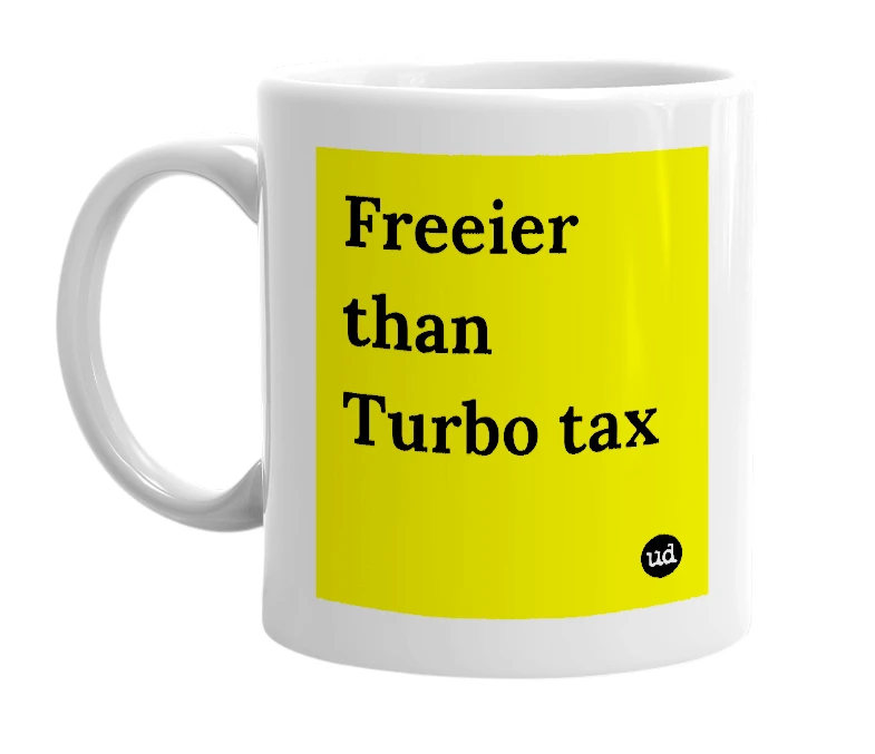 White mug with 'Freeier than Turbo tax' in bold black letters