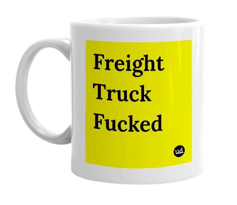 White mug with 'Freight Truck Fucked' in bold black letters