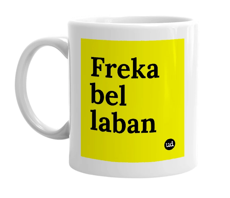 White mug with 'Freka bel laban' in bold black letters