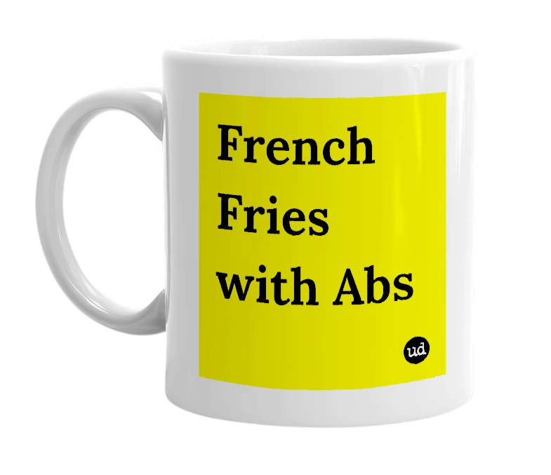 White mug with 'French Fries with Abs' in bold black letters