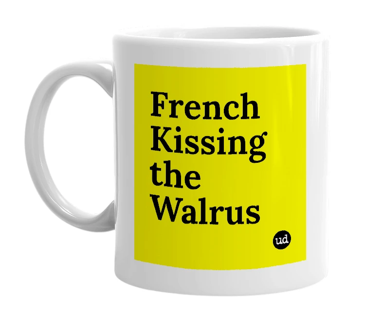 White mug with 'French Kissing the Walrus' in bold black letters