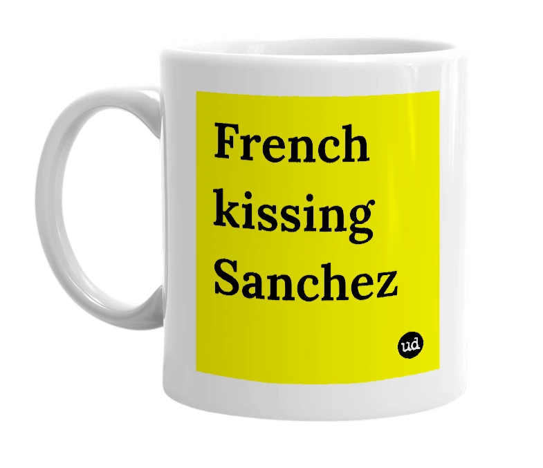 White mug with 'French kissing Sanchez' in bold black letters