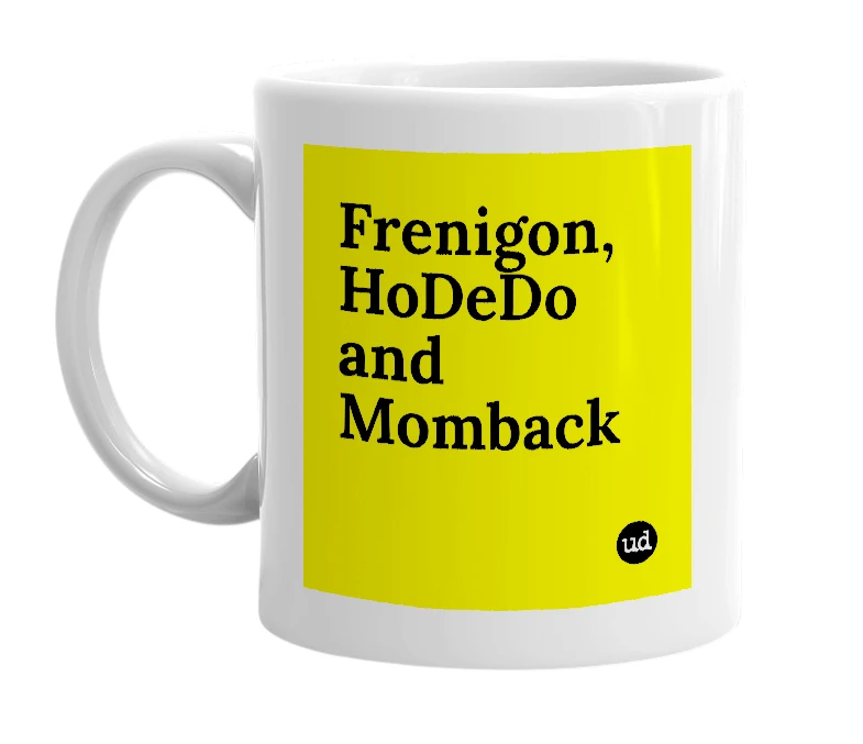 White mug with 'Frenigon, HoDeDo and Momback' in bold black letters