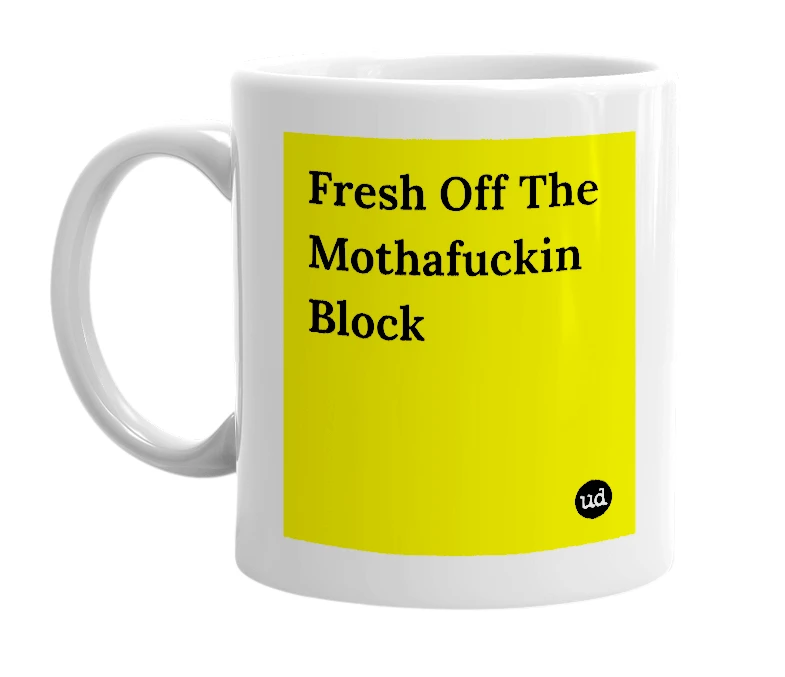 White mug with 'Fresh Off The Mothafuckin Block' in bold black letters