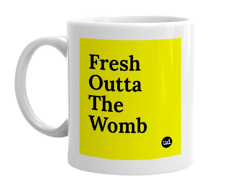 White mug with 'Fresh Outta The Womb' in bold black letters
