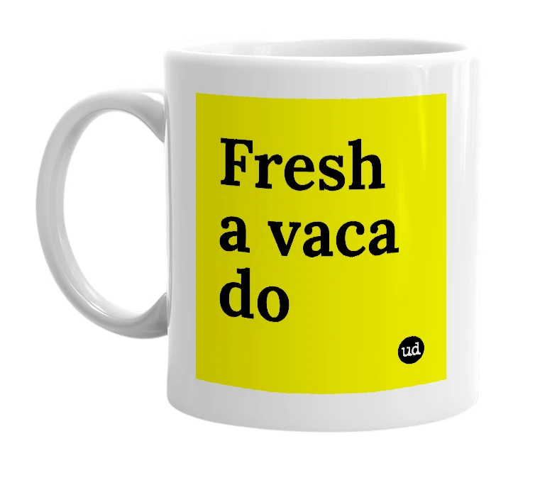 White mug with 'Fresh a vaca do' in bold black letters