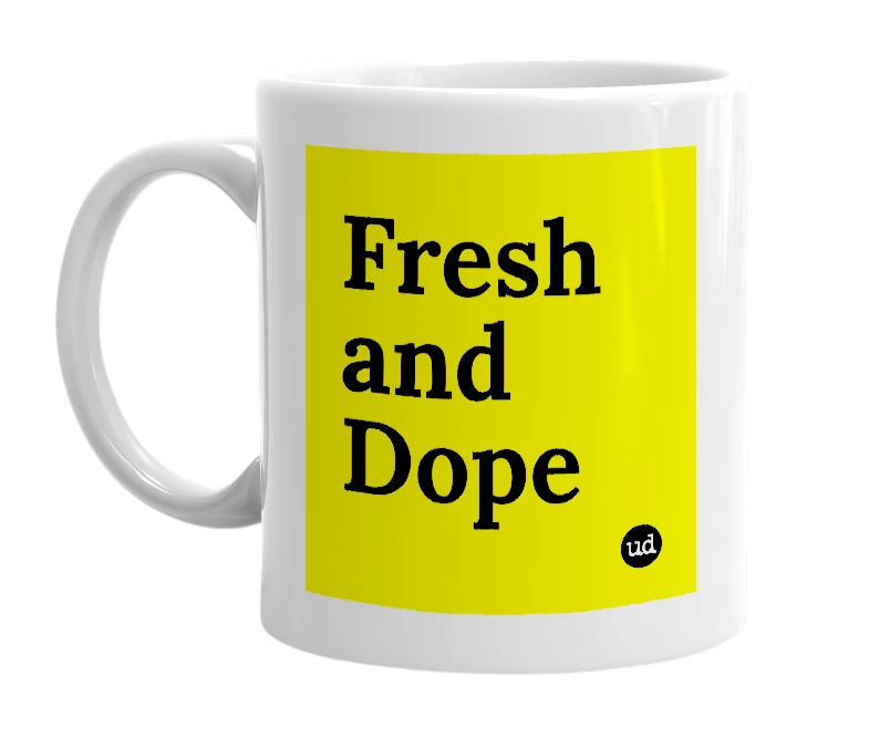 White mug with 'Fresh and Dope' in bold black letters