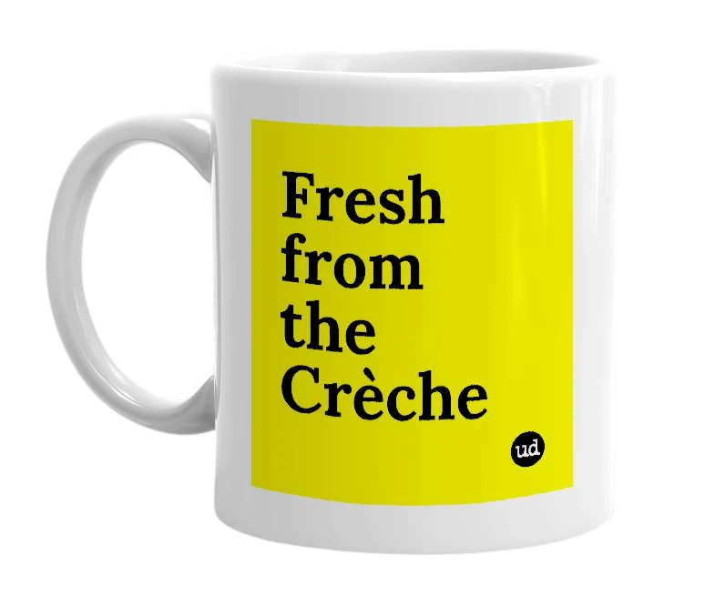 White mug with 'Fresh from the Crèche' in bold black letters