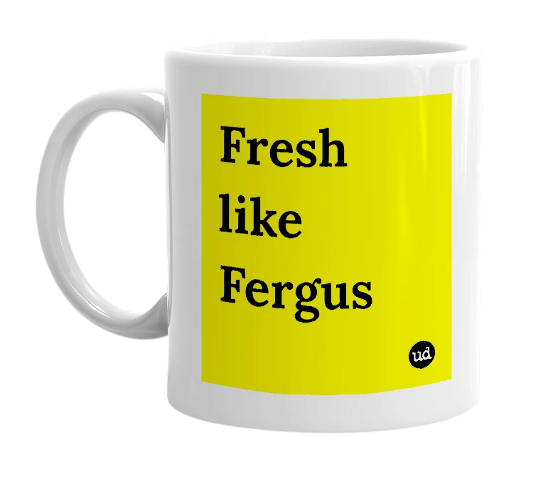 White mug with 'Fresh like Fergus' in bold black letters