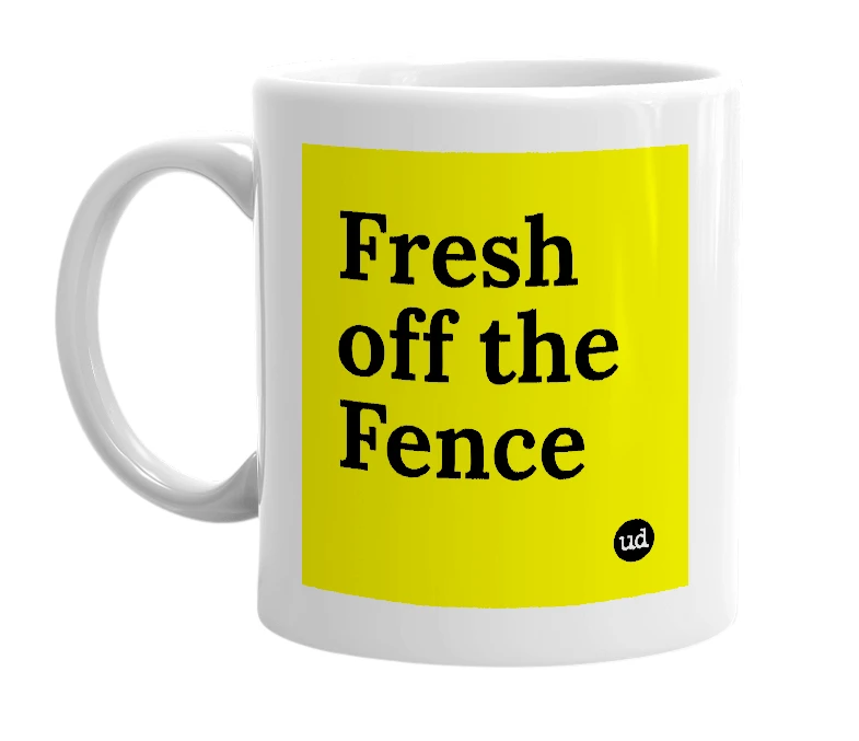 White mug with 'Fresh off the Fence' in bold black letters