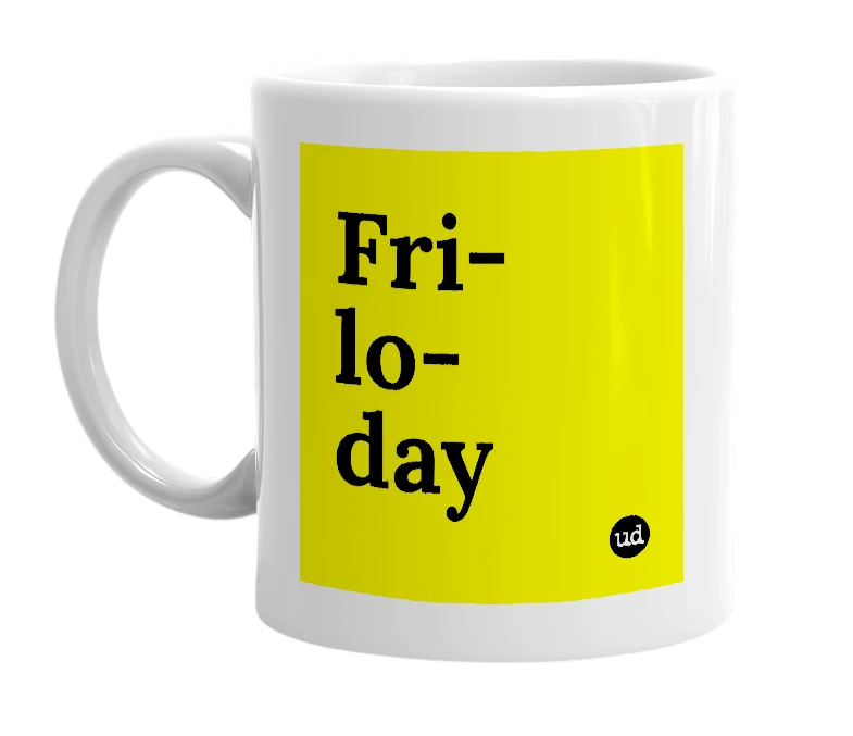 White mug with 'Fri-lo-day' in bold black letters