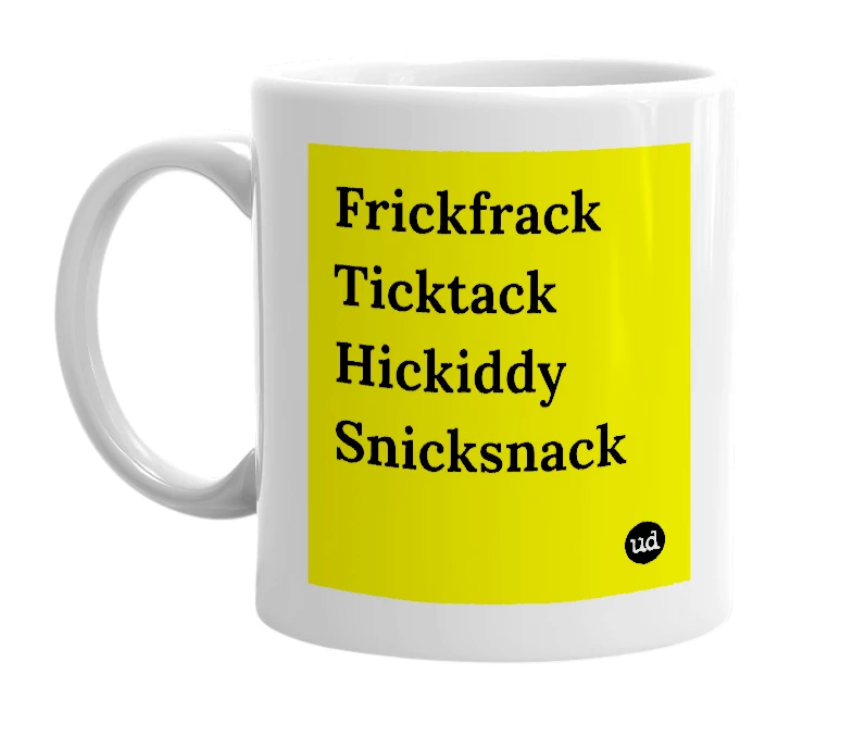 White mug with 'Frickfrack Ticktack Hickiddy Snicksnack' in bold black letters