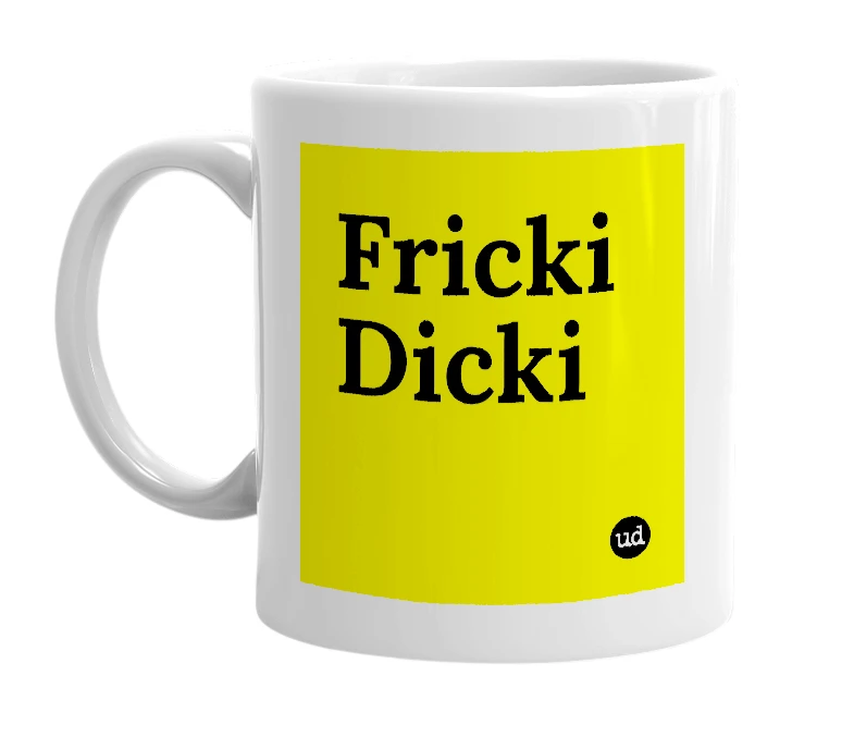 White mug with 'Fricki Dicki' in bold black letters