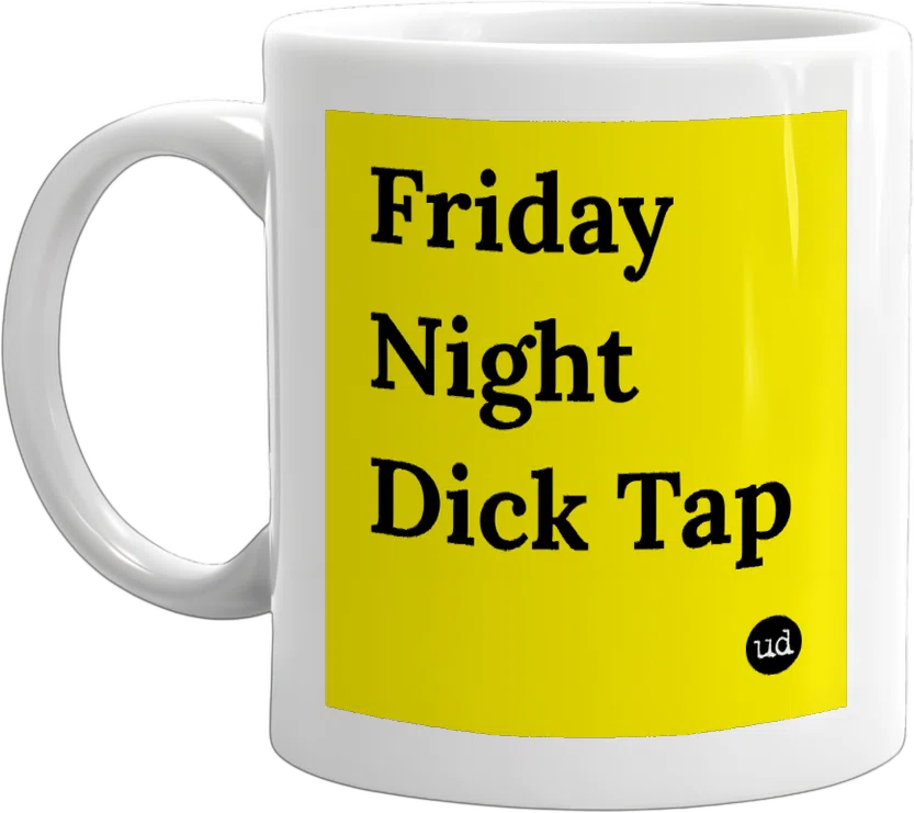 Friday Night Dick Tap front