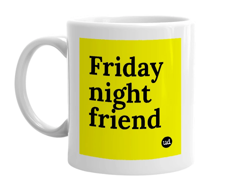 White mug with 'Friday night friend' in bold black letters