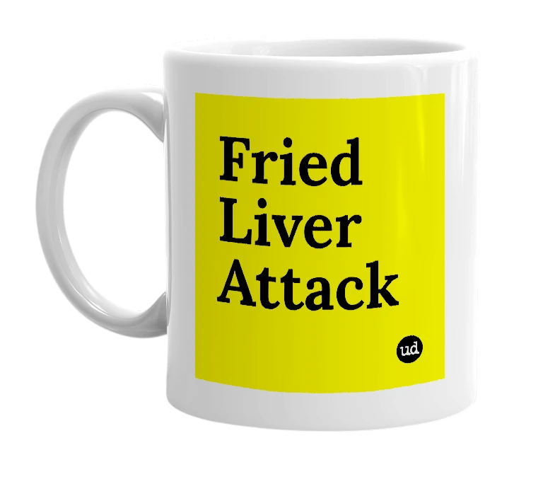 White mug with 'Fried Liver Attack' in bold black letters