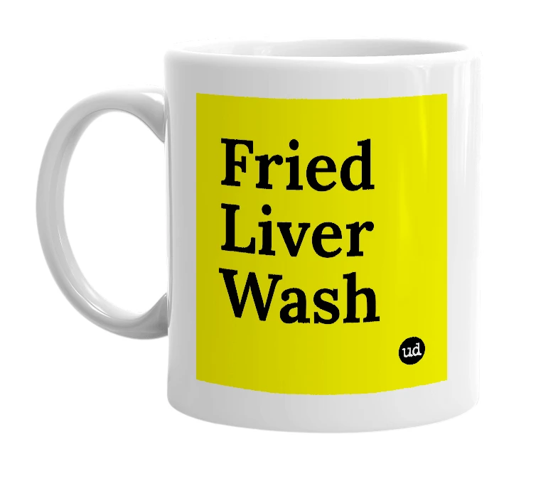 White mug with 'Fried Liver Wash' in bold black letters