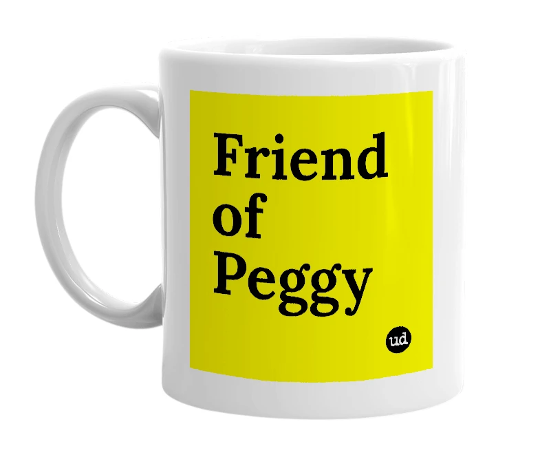White mug with 'Friend of Peggy' in bold black letters