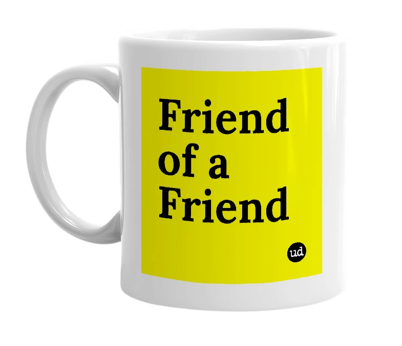 White mug with 'Friend of a Friend' in bold black letters