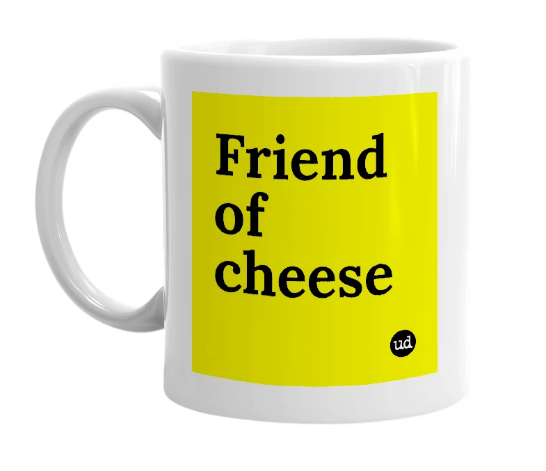 White mug with 'Friend of cheese' in bold black letters