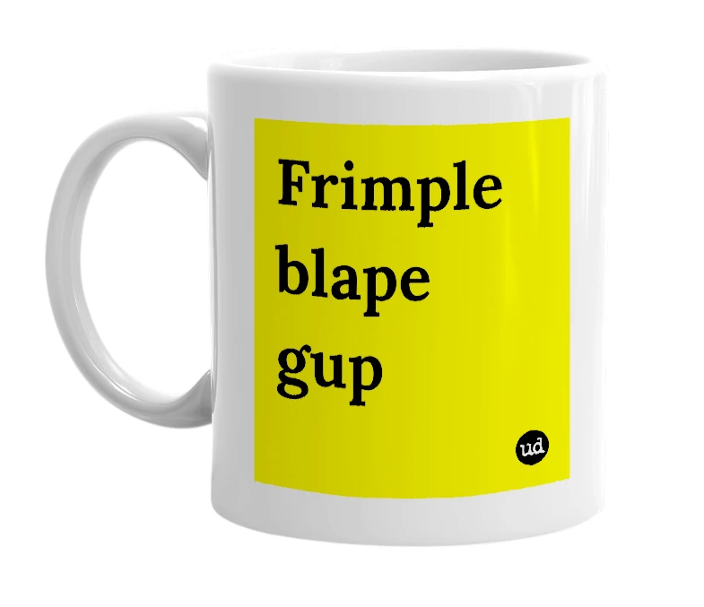 White mug with 'Frimple blape gup' in bold black letters