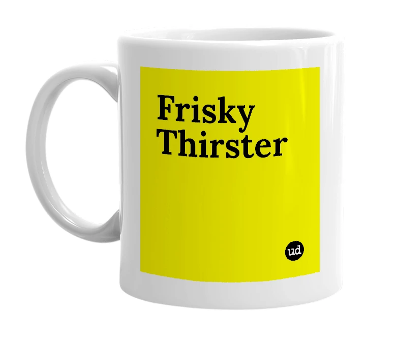 White mug with 'Frisky Thirster' in bold black letters