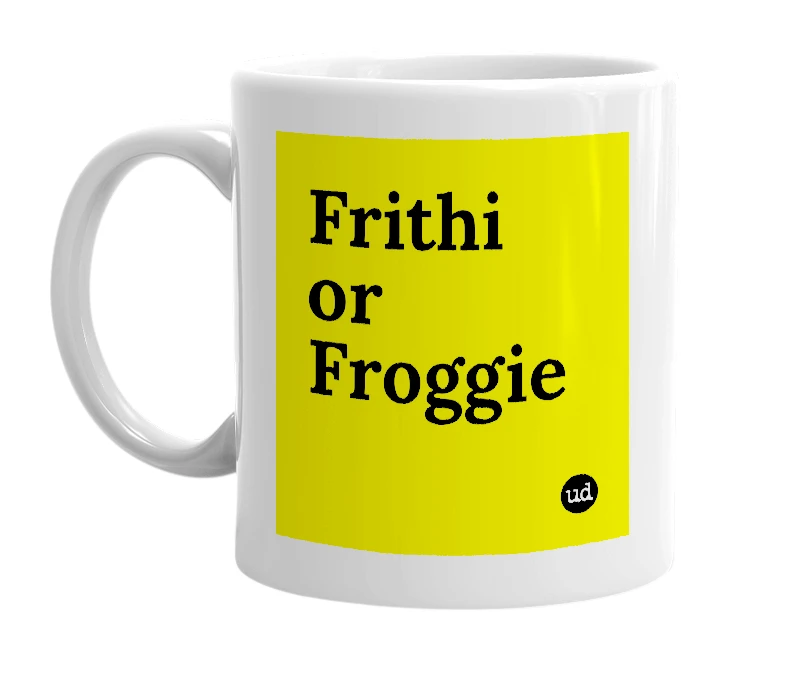 White mug with 'Frithi or Froggie' in bold black letters