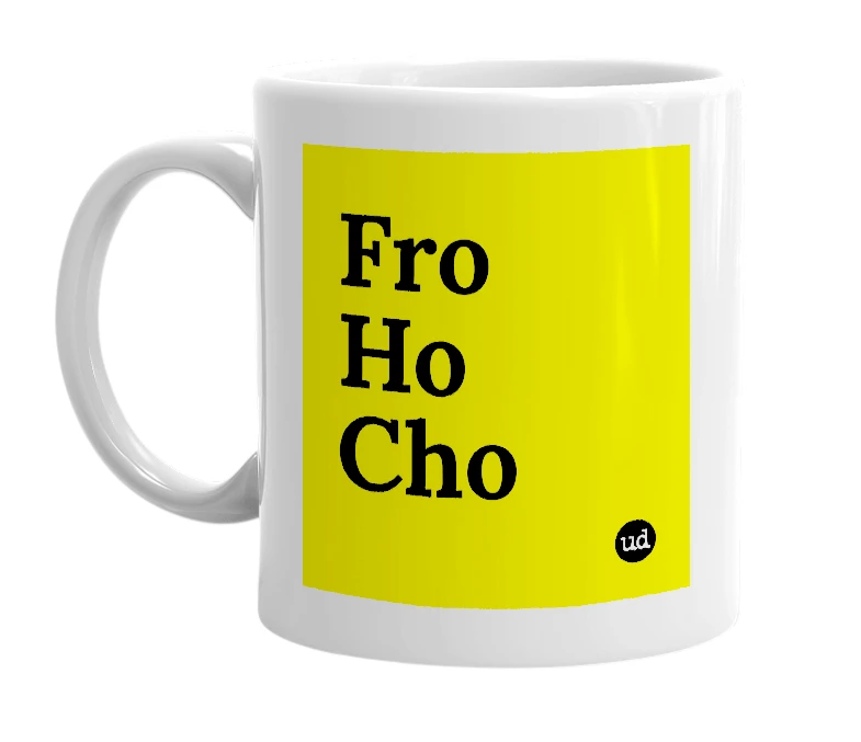 White mug with 'Fro Ho Cho' in bold black letters