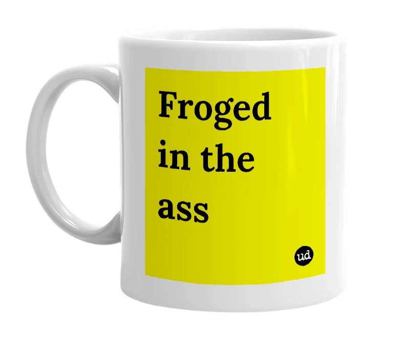 White mug with 'Froged in the ass' in bold black letters