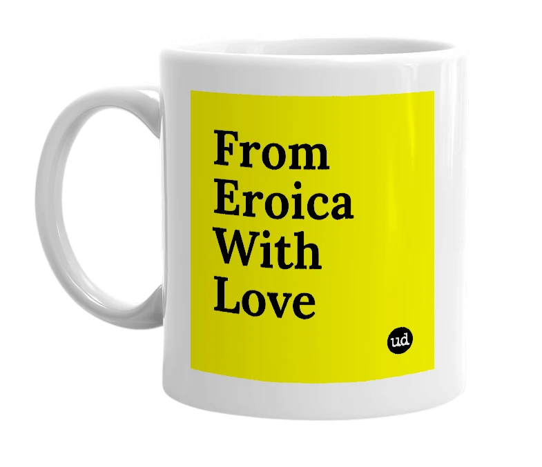 White mug with 'From Eroica With Love' in bold black letters