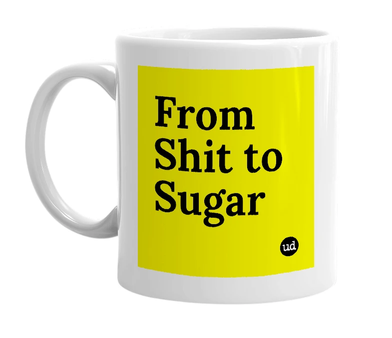 White mug with 'From Shit to Sugar' in bold black letters