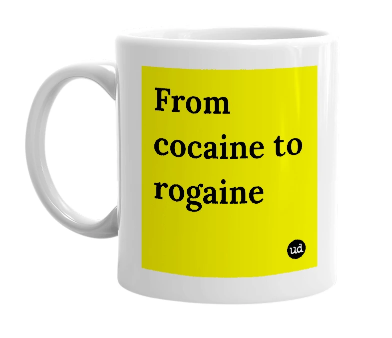 White mug with 'From cocaine to rogaine' in bold black letters