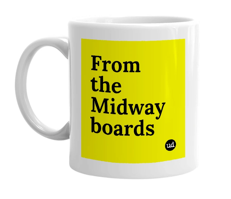 White mug with 'From the Midway boards' in bold black letters