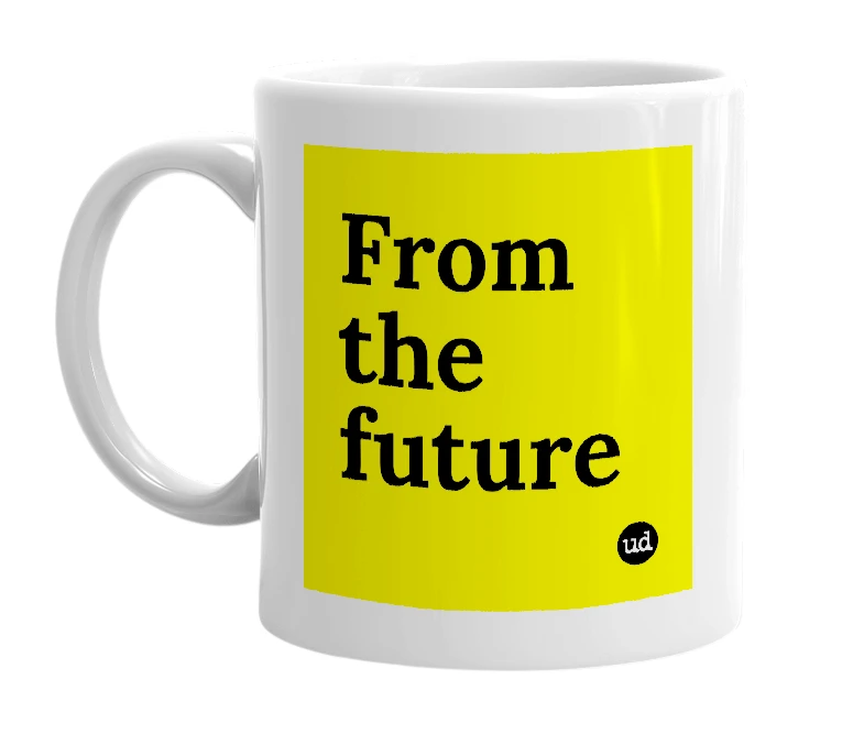 White mug with 'From the future' in bold black letters