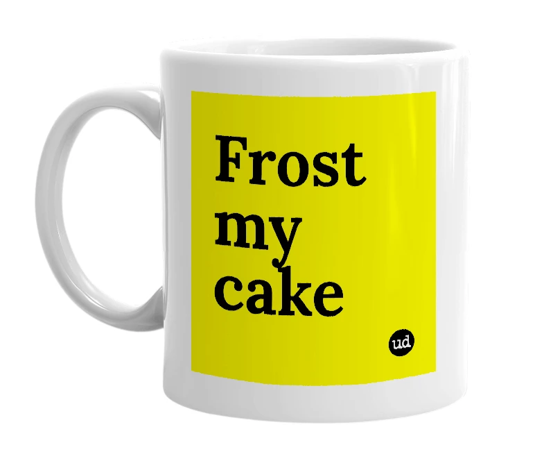 White mug with 'Frost my cake' in bold black letters