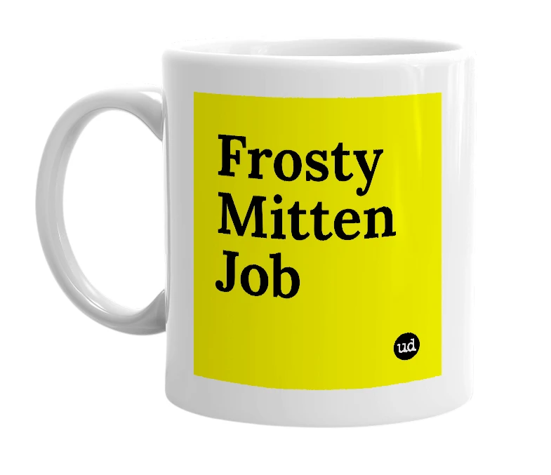 White mug with 'Frosty Mitten Job' in bold black letters