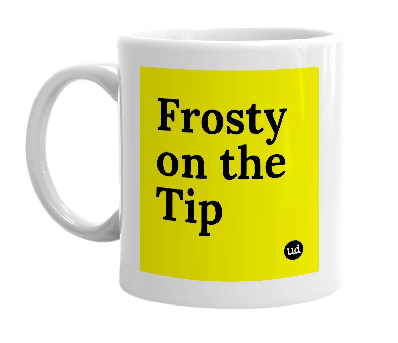 White mug with 'Frosty on the Tip' in bold black letters